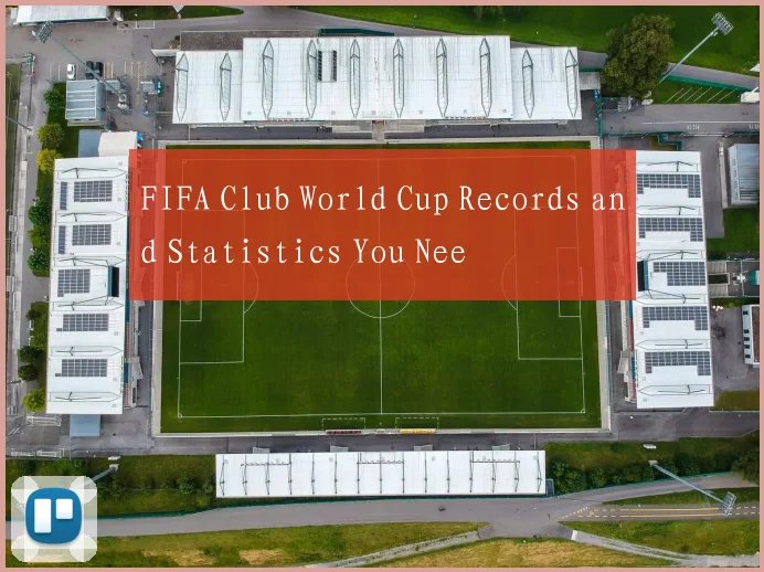 FIFA Club World Cup Records and Statistics You Nee