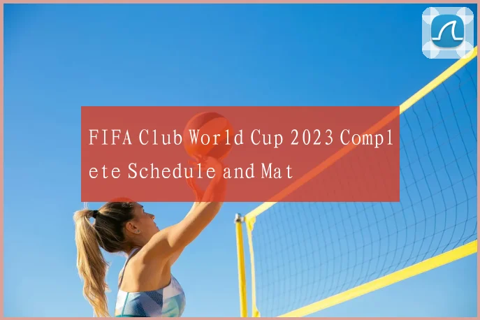 FIFA Club World Cup 2023 Complete Schedule and Mat