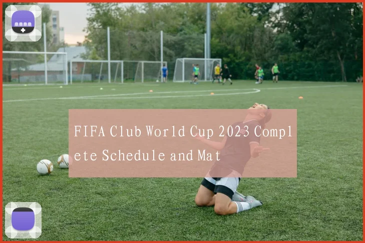FIFA Club World Cup 2023 Complete Schedule and Mat