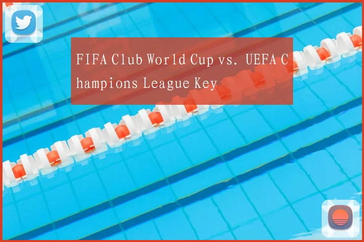 FIFA Club World Cup vs. UEFA Champions League Key